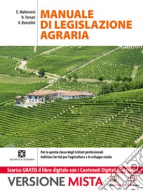 Valorizzazione delle attività produttive e legislazione di settore. Manuale di legislazione agraria. Per gli ist. professionali. Con e-book. Con espansione online libro di Malinverni, Tornari