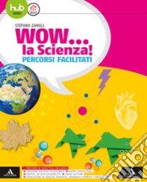 Wow la scienza. Percorsi facilitati. Per la Scuola media. Con e-book. Con espansione online libro di ZANOLI STEFANO