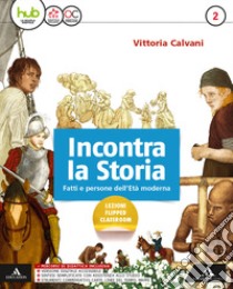 Incontra la storia. Per la Scuola media. Con e-book. Con 2 espansioni online. Con Libro: Atlante. Vol. 2 libro di Calvani Vittoria