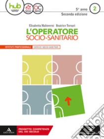 Operatore socio-sanitario. Per gli Ist. professionali. Con e-book. Con espansione online (L') libro di Malinverni Elisabetta; Tornari Beatrice