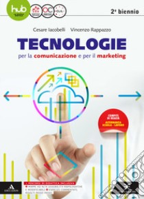 Tecnologie per la comunicazione e per il marketing. Per il secondo biennio degli Ist. tecnici e professionali. Con e-book. Con espansione online libro di Iacobelli Cesare; Rappazzo Vincenzo