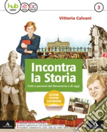 Incontra la storia. Con Strumenti compensativi. Carte, linee del tempo, mappe. Con Laboratorio. Per la Scuola media. Con e-book. Con espansione online. Con DVD-ROM. Vol. 3 libro di Calvani Vittoria