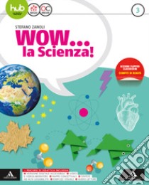 Wow la scienza. Con Vulcani, terremoti e tettonica. Per la Scuola media. Con e-book. Con espansione online. Vol. 3 libro di Zanoli Stefano