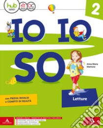 Io io so. Letture. Con Grammatica scrittura arte musica, Libro delle discipline, Quaderno degli esercizi e Scheda tabelline. Per la Scuola elementare. Con e-book. Con espansione online. Vol. 2 libro di Mattone A. M., Tordella Antonia, Rizzolito Giusy