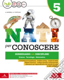 Nati per conoscere. Sussidiario delle discipline scienze, tecnologia, matematica. Con Eserciziario scienze matematica. Per la 5ª classe della Scuola elementare. Con e-book. Con espansione online. Con Libro: Quaderno Sc. libro di Fontolan Anna, Banderali Albertina