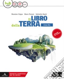 Libro della terra. Ediz. blu. Per le Scuole superiori. Con e-book. Con espansione online (Il) libro di Crippa Massimo; Fiorani Marco; Zipoli Gabriella