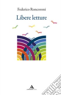 Libere letture libro di Roncoroni Federico