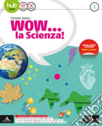 Wow... la scienza. Per la Scuola media. Con e-book. Con espansione online. Con Libro: Vulcani, terremoti e tettonica. Vol. 3 libro di Zanoli Stefano