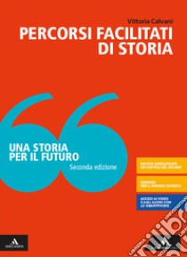 Storia per il futuro. Percorsi facilitati. Per le Scuole superiori. Con e-book. Con espansione online (Una) libro di Calvani Vittoria