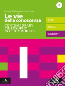 Vie della conoscenza. Contemporary philosophy in CLIL modules. Per le Scuole superiori. Con e-book. Con espansione online (Le) libro di Chiaradonna Riccardo; Pecere Paolo