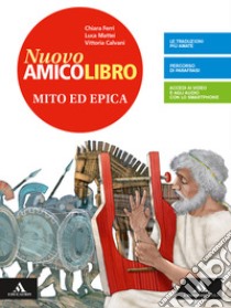 Nuovo amico libro. Epica. Per la Scuola media. Con e-book. Con espansione online libro di Calvani Vittoria; Ferri Chiara; Mattei Luca