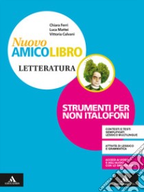 Nuovo amico libro. Non italofoni. Letteratura. Per la Scuola media. Con e-book. Con espansione online libro di Calvani Vittoria; Ferri Chiara; Mattei Luca