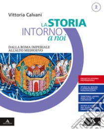 Storia intorno a noi. Quaderno per lo studio personalizzato 2. Per gli Ist. professionali. Con e-book. Con espansione online (La). Vol. 2: Dalla Roma imperiale all'Alto Medioevo libro di Calvani Vittoria