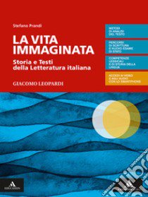 Vita immaginata. Storia e testi della letteratura italiana. Leopardi. Per le Scuole superiori. Con e-book. Con espansione online (La) libro di Prandi Stefano