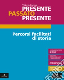 Presente passato presente. Percorsi facilitati. Per gli Ist. tecnici e professionali. Con e-book. Con espansione online libro di Calvani Vittoria