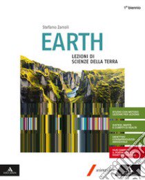 Earth. Lezioni di scienze della terra. Volume unico. Per le Scuole superiori. Con e-book. Con espansione online libro di Zanoli Stefano