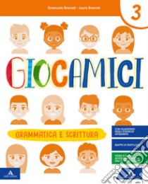 Giocamici. Per la 3ª classe elementare. Con e-book. Con espansione online libro di Bramati Laura, Locatelli Francesca, Locatelli Simona