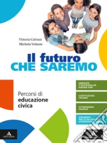 Il futuro che saremo. Per la Scuola media. Con e-b libro di CALVANI VITTORIA - VOLANTE MICHELA 