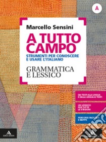 A tutto campo. Per il biennio delle Scuole superiori. Con e-book. Con espansione online. Vol. A: Grammatica e lessico libro di Sensini Marcello