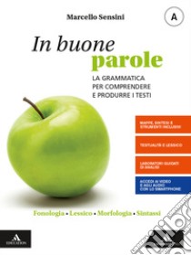 In buone parole. Con Quaderno operativo e La prova scritta di italiano nell'esame di Stato. Per la Scuola media. Fonologia, lessico, morfologia, sintassi-Comunicazione, testi, scrittura libro di Sensini Marcello