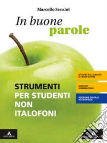 In buone parole. Strumenti per studenti non italofoni. Per la Scuola media. Con e-book. Con espansione online libro di Sensini Marcello