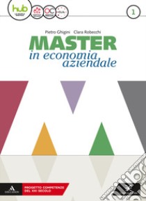 Master in economia aziendale. Per gli Ist. tecnici e professionali indirizzo AFM-SIA. Con e-book. Con espansione online. Con Libro: Saperi di base. Vol. 1 libro di GHIGINI PIETRO - ROBECCHI CLARA