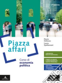 Piazza affari. Corso di economia pubblica. Per il 2° biennio degli Ist. tecnici e professionali. Con e-book. Con espansione online libro di DELBONO FLAVIO - SPALLANZANI LAURA 