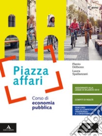 Piazza affari. Corso di economia pubblica. Per il 5° anno degli Ist. tecnici e professionali. Con e-book. Con espansione online libro di DELBONO FLAVIO - SPALLANZANI LAURA