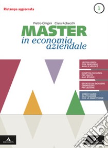 Master in economia aziendale. Per gli Ist. tecnici e professionali. Con e-book. Con espansione online. Vol. 1: Saperi di base libro di Ghigini Pietro, Robecchi Clara