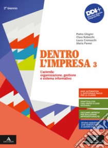 Dentro l'impresa. Con Percorsi esercitativi per nuclei fondanti e Piano dei conti. Per gli Ist. tecnici e professionali. Con e-book. Con espansione online. Vol. 3: L' azienda: organizzazione, gestione e sistema informativo libro di Ghigini Pietro; Robecchi Clara; Cremaschi Laura