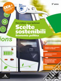 Scelte sostenibili. Economia politica. Per il 5° anno degli Ist. tecnici e professionali. Con e-book. Con espansione online libro di Delbono Flavio; Spallanzani Laura