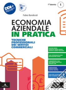 Economia aziendale in pratica. Tecniche professionali dei servizi commerciali. Per il 1° biennio degli Ist. professionali. Con e-book. Con espansione online. Vol. 1 libro di Banderali Fabio