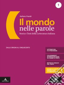 Mondo nelle parole. Volume 1 + mappe 1 + manuale per l'esame di stato. Per le Scuole superiori. Con e-book. Con espansione online (Il). Vol. 1 libro di Prandi Stefano