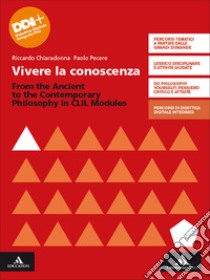 Vivere la conoscenza. From the Ancient to the Contemporary Philosophy. CLIL modules. Per le Scuole superiori. Con e-book. Con espansione online libro di Chiaradonna Riccardo; Pecere Paolo