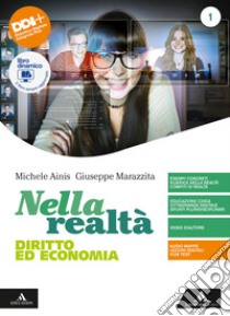 Nella realtà. Diritto ed Economia. Per il 1° biennio degli Ist. tecnici e professionali. Con e-book. Con espansione online. Vol. 1 libro di Ainis Michele; Marazzita Giuseppe