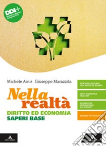 Nella realtà. Diritto ed Economia. Saperi di base. Per gli Ist. tecnici e professionali. Con e-book. Con espansione online libro di Ainis Michele; Marazzita Giuseppe