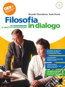 Filosofia in dialogo. Con Filosofia per tutti. Per le Scuole superiori. Con e-book. Con espansione online. Vol. 3: Da Schopenhauer ai dibattiti contemporanei libro di Chiaradonna Riccardo; Pecere Paolo