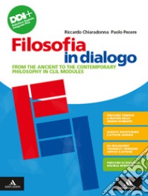 Filosofia in dialogo. From the ancient to the contemporary philosophy in CLIL modules. Per le Scuole superiori. Con e-book. Con espansione online libro di Chiaradonna Riccardo; Pecere Paolo