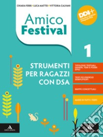 Amico Festival. Lettura e scrittura al centro. Strumenti per ragazzi con DSA. Per la Scuola media. Con e-book. Con espansione online. Vol. 1 libro di Ferri Chiara; Mattei Luca; Calvani Vittoria