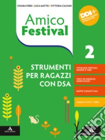 Amico Festival. Lettura e scrittura al centro. Strumenti per ragazzi con DSA. Per la Scuola media. Con e-book. Con espansione online. Vol. 2 libro di Ferri Chiara; Mattei Luca; Calvani Vittoria