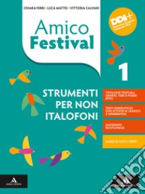 Amico Festival. Lettura e scrittura al centro. Strumenti per non italofoni. Per la Scuola media. Con e-book. Con espansione online. Vol. 1 libro di Ferri Chiara; Mattei Luca; Calvani Vittoria