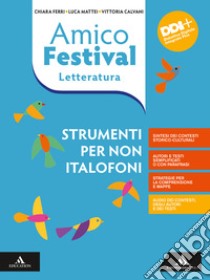 Amico Festival. Lettura e scrittura al centro. Strumenti per non italofoni. Letteratura. Per la Scuola media. Con e-book. Con espansione online libro di Ferri Chiara; Mattei Luca; Calvani Vittoria