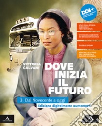 Dove inizia il futuro plus. Con Quaderno delle competenze e Percorsi interdisciplinari per l'esame di Stato. Per la Scuola media. Con e-book. Con espansione online. Vol. 3: Dal Novecento a oggi libro di Calvani Vittoria