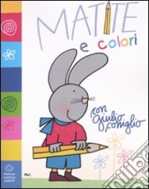 Matite e colori con Giulio Coniglio. Ediz. illustrata libro di Costa Nicoletta