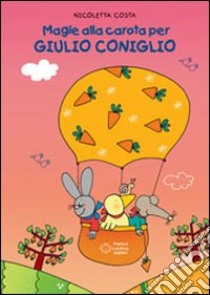 Magie alla carota per Giulio Coniglio. Ediz. illustrata libro di Costa Nicoletta