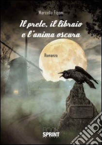 Il prete, il libraio e l'anima oscura libro di Figoni Marcello