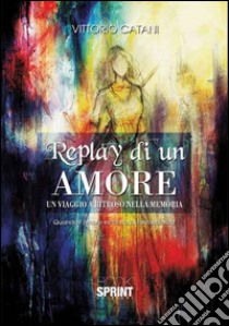 Replay di un amore libro di Catani Vittorio