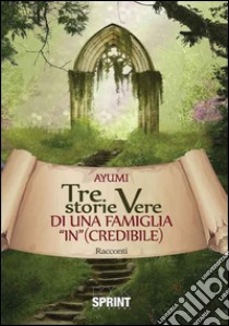 Tre storie vere di una famiglia «in»(credibile) libro di Ayumi