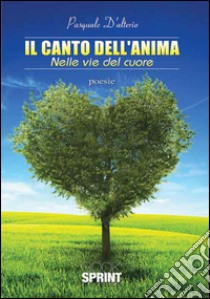 Il canto dell'anima. Nelle vie del cuore libro di D'Alterio Pasquale