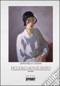 Piccolo Novecento libro di Gaiani Donatella